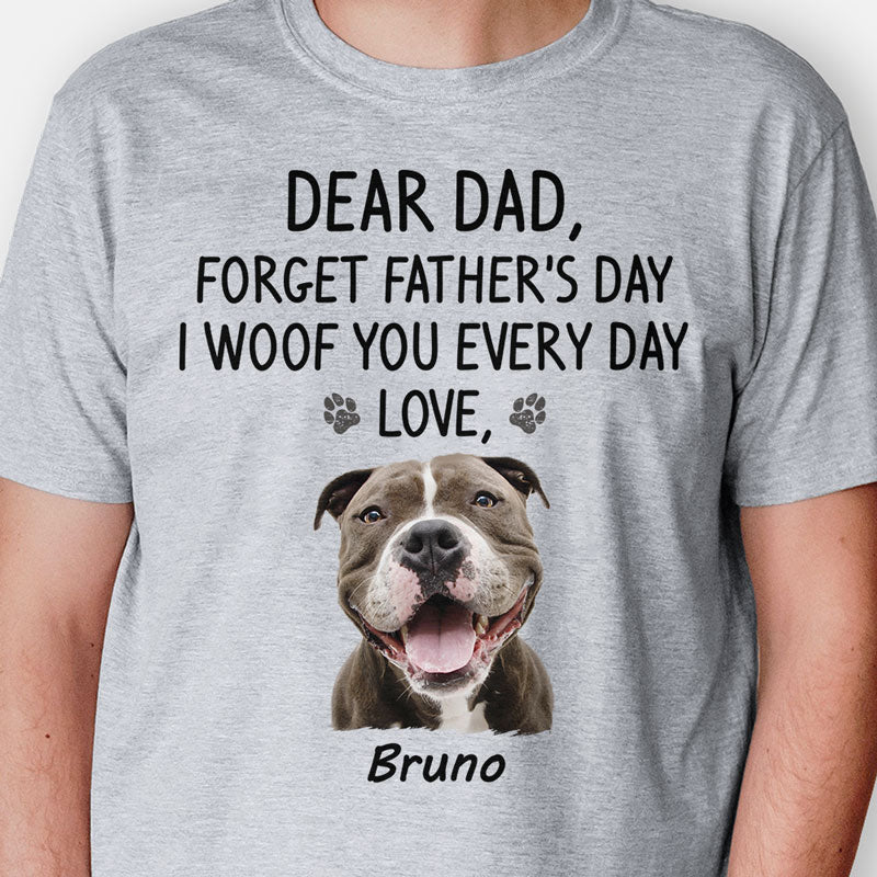 Forget Father's Day I Woof You, Personalized Shirt, Gift For Dog Lovers, Custom Photo