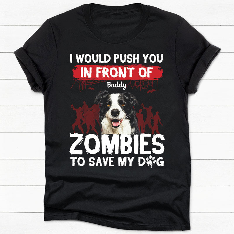 I Would Push You In Front Of Zombies, Personalized Shirt, Pet Halloween Shirts, Custom Photo