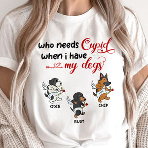 Who Needs Cupid When I Have My Dog, Personalized Shirt, Valentine Shirt, Custom Shirt, Gift For Dog Lovers