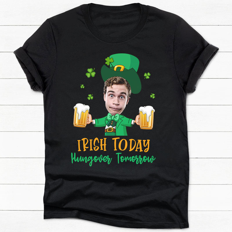 Irish Today Hungover Tomorrow, Personalized Shirt, St. Patrick's Day Gifts, Custom Photo