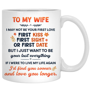 To my wife I may not be your first love, Anniversary gifts, Fall Mugs, Personalized gifts for her