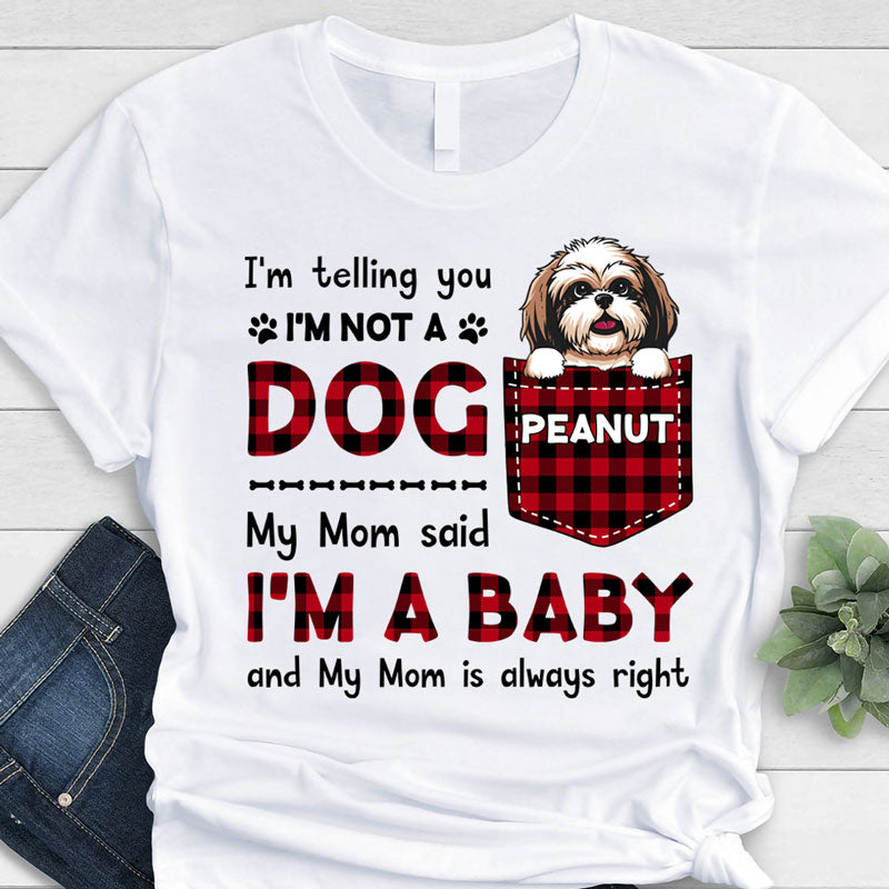 I'm A Baby, Best Dog Mom, Custom Shirt For Dog Lovers, Personalized Gifts