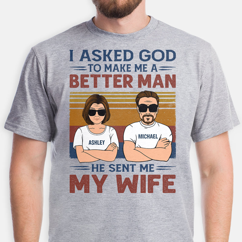 I Asked God To Make Me A Better Man, Personalized Shirt, Gifts for Him