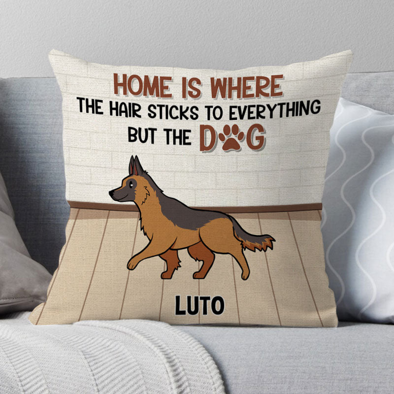 Home Is Where Hair Sticks To Everything Dogs, Personalized Pillow, Gifts For Dog Lovers