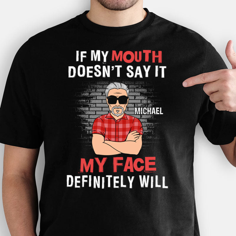 My Mouth Doesn't Say My Face Will, Old Man, Personalized Shirt, Sweater, Hoodie