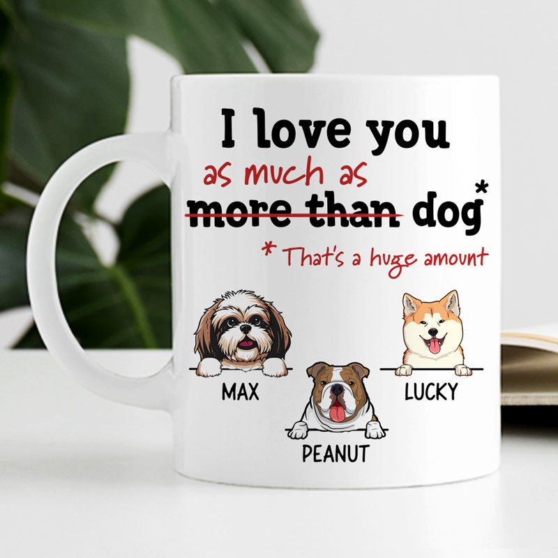 I Love You As Much As Dog, Customized Coffee Mug, Christmas Gift for Dog Lovers