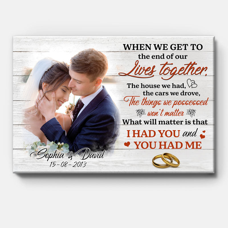 Personalized When We Get To The End Of Our Lives Together Canvas, Custom Photo, Premium Canvas Wall Art