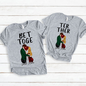 Better Together, Personalized Matching Couple Shirts, Couple Gifts, Valentine Gifts