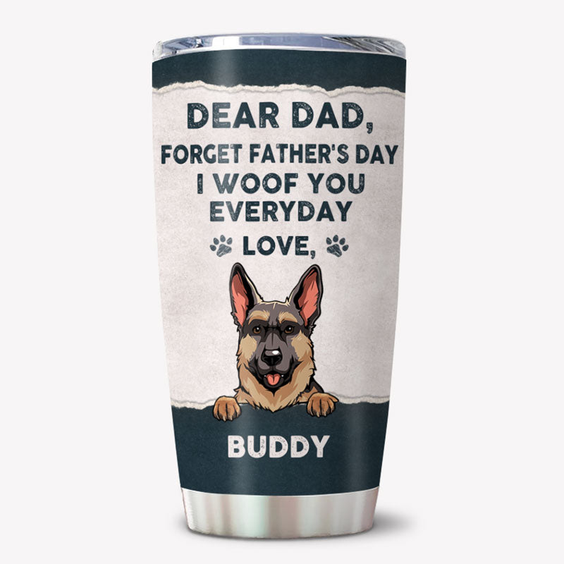 Forget Father's Day I Woof You, Personalized Tumbler Cup, Gifts For Dog Lovers