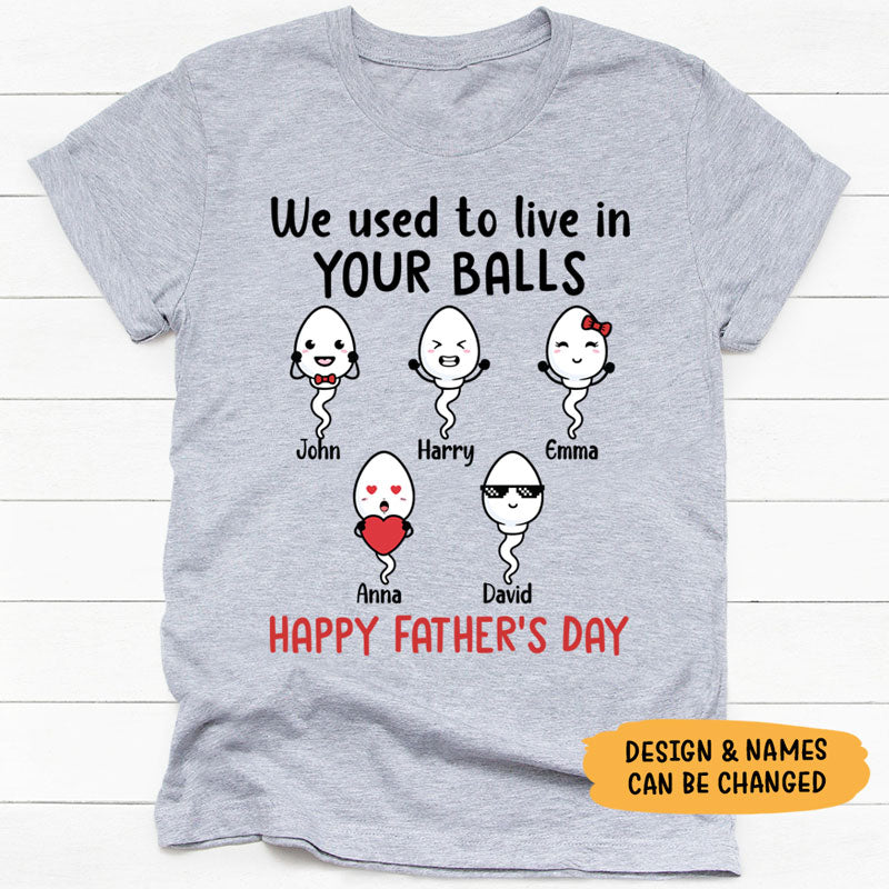 We Used To Live In Your Balls, Personalized Shirt, Custom Gifts For Father