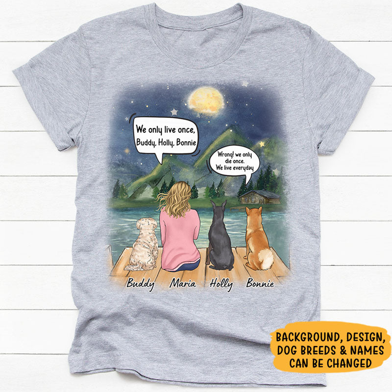 We Only Live Once Funny Conversation, Personalized Shirt, Custom Gifts For Dog Lovers