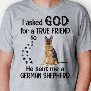 I Asked For A True Friend, Personalized Shirt, Custom Photo Shirt, Gift For Pet Lovers