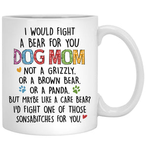 I Would Fight A Bear For You, Dog Mom, Customized Mug, Personalized Gift for Dog Lovers