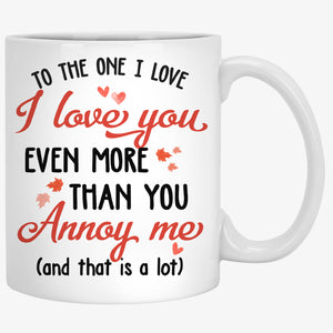 I Love You More Than You Annoy Me, Funny Mug, Personalized Mug, Valentine Gift For Him