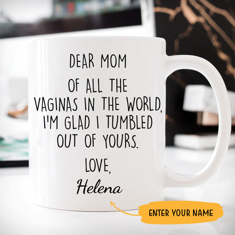 Dear Mom All Of The Vaginas In The World Customized Coffee Mug, Personalized Gift, Funny Mother's Day gift