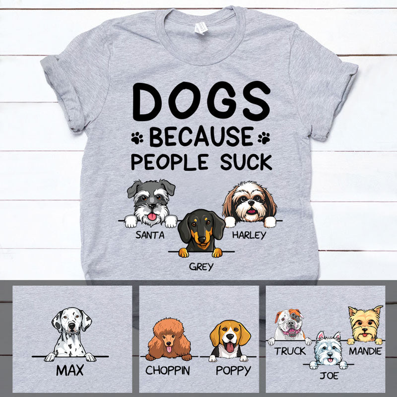 Dogs Because People Suck, Custom Dogs T Shirt, Personalized Gifts for Dog Lovers, Custom Tee