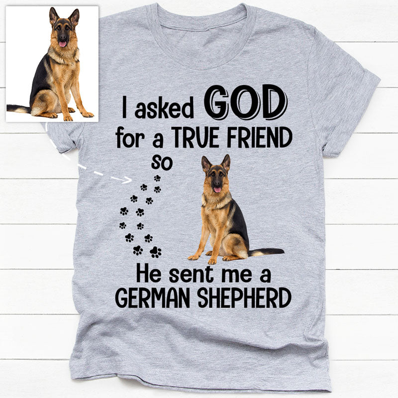 I Asked For A True Friend, Personalized Shirt, Custom Photo Shirt, Gift For Pet Lovers