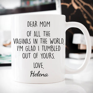 Dear Mom All Of The Vaginas In The World Customized Coffee Mug, Personalized Gift, Funny Mother's Day gift