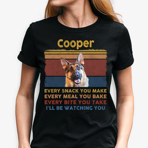 Every Snack You Make, Custom Photo Dark Color T Shirt, Personalized Gifts for Dog Lovers, Gift For Your Loved Ones